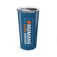 Humans Over Houses Tumbler 20oz